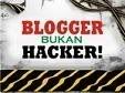 blogger bukan hacker